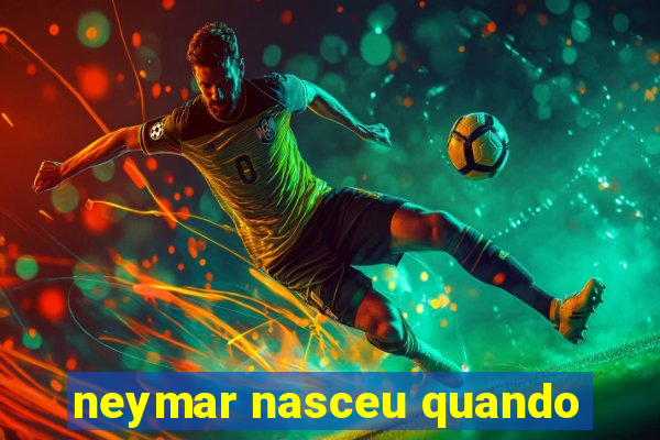 neymar nasceu quando