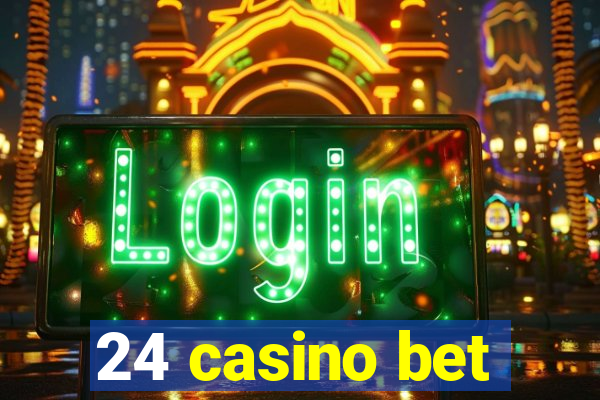 24 casino bet