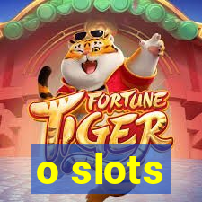 o slots