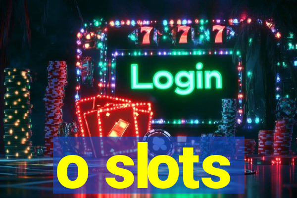 o slots