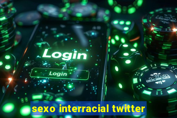 sexo interracial twitter