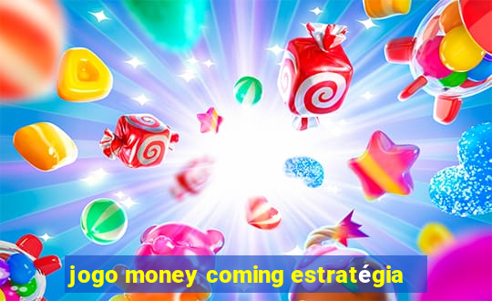 jogo money coming estratégia