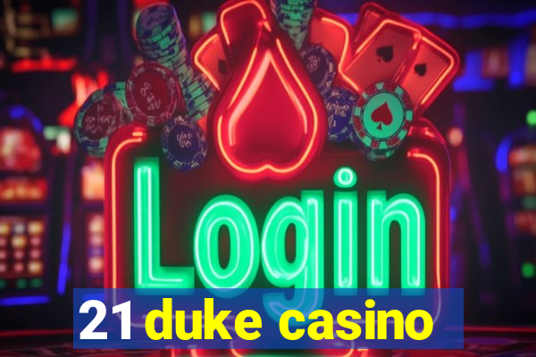 21 duke casino