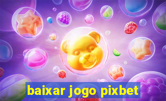 baixar jogo pixbet