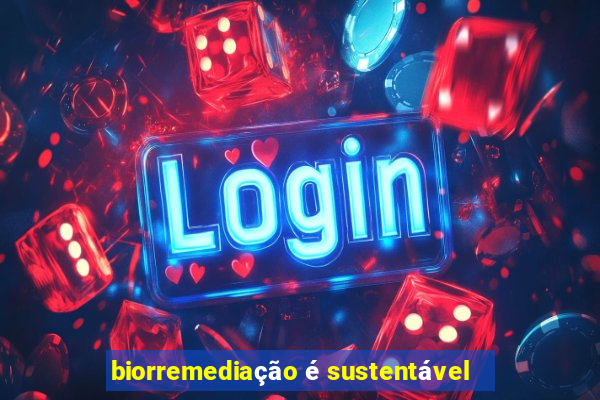 biorremediação é sustentável