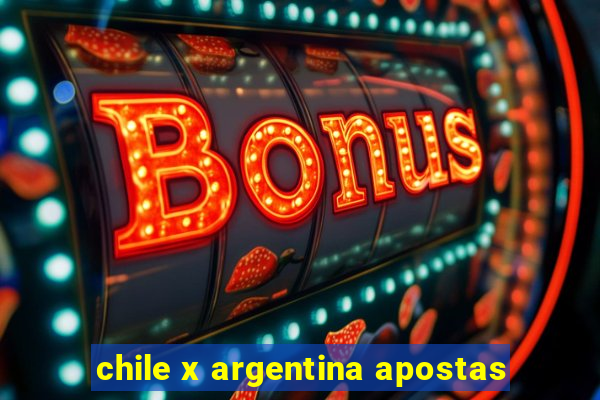 chile x argentina apostas