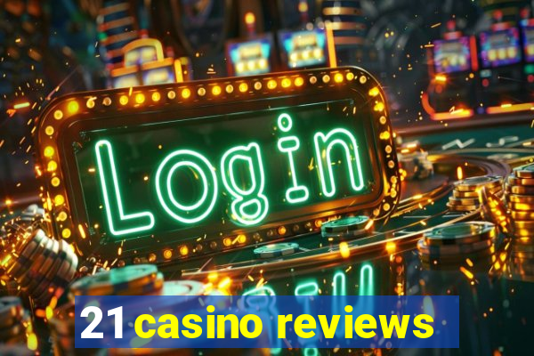 21 casino reviews