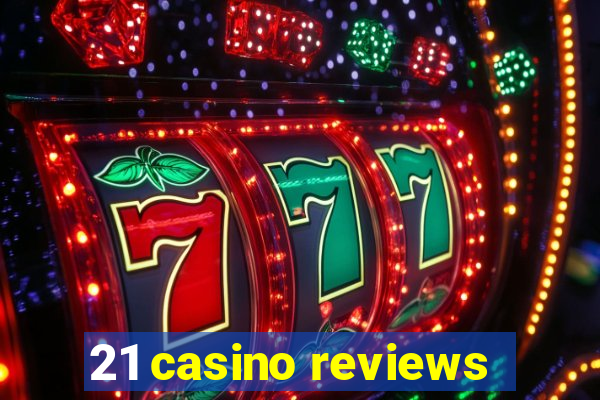 21 casino reviews