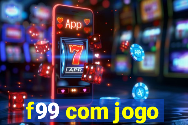 f99 com jogo