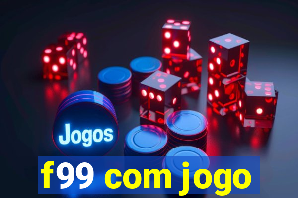 f99 com jogo