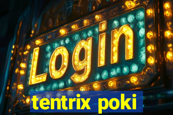 tentrix poki