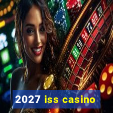 2027 iss casino