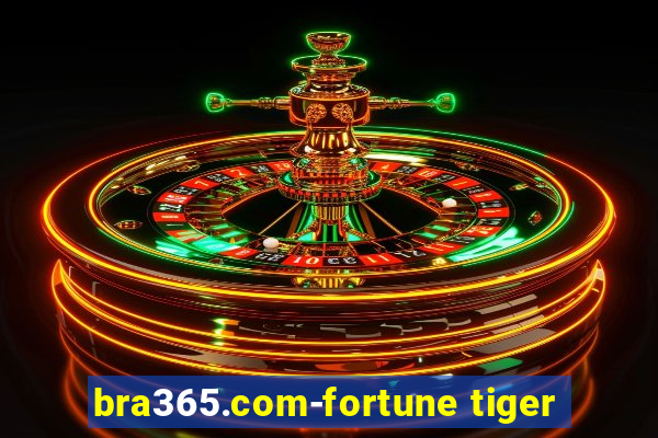 bra365.com-fortune tiger