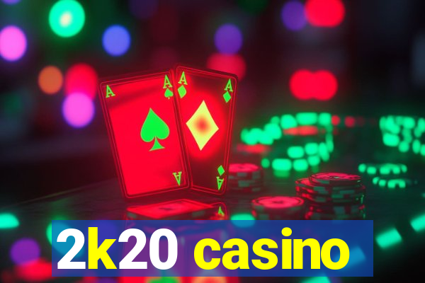 2k20 casino