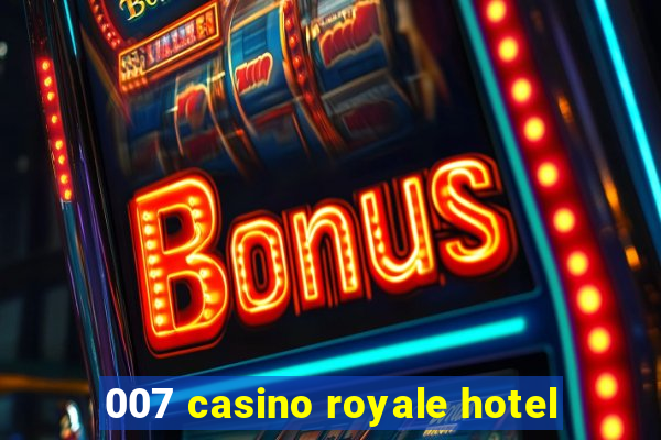 007 casino royale hotel