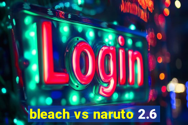 bleach vs naruto 2.6