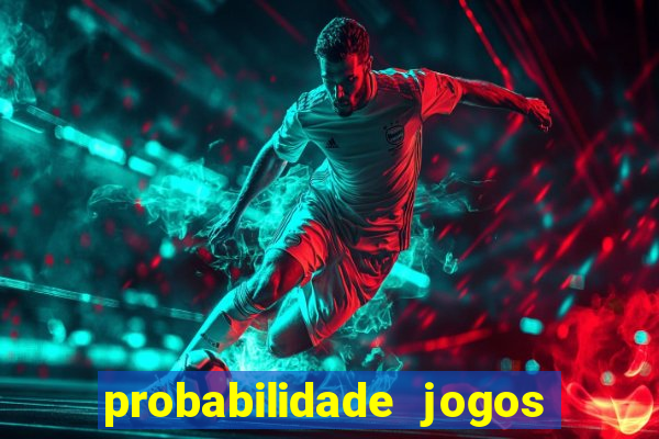 probabilidade jogos de hj