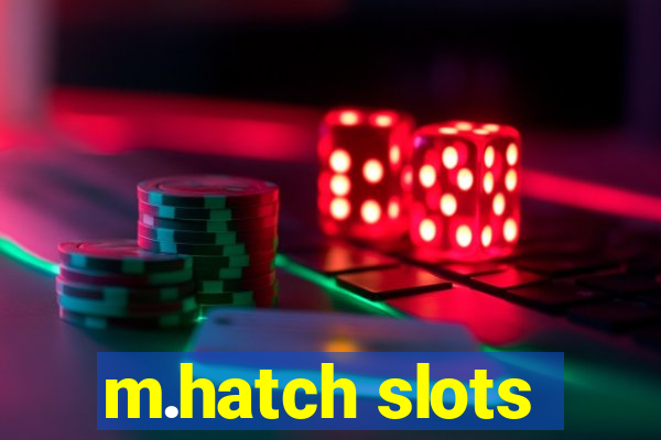 m.hatch slots