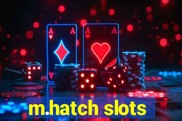 m.hatch slots