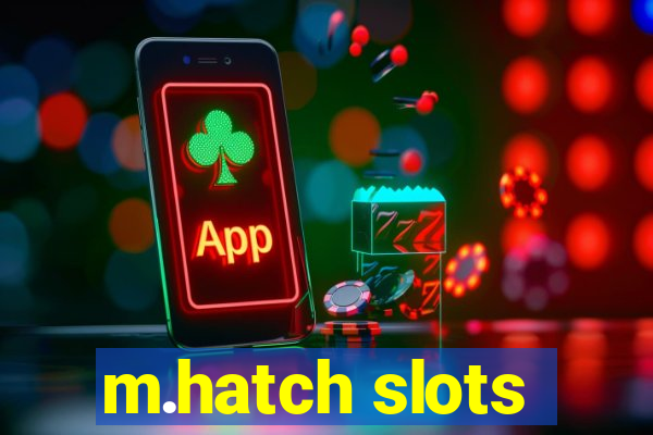 m.hatch slots