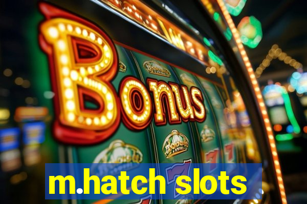 m.hatch slots