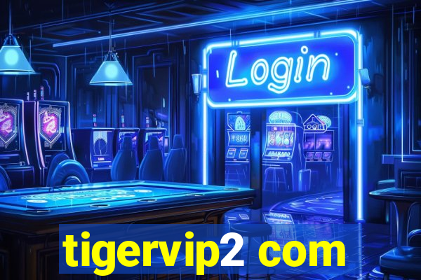 tigervip2 com