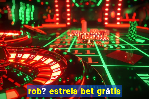 rob? estrela bet grátis