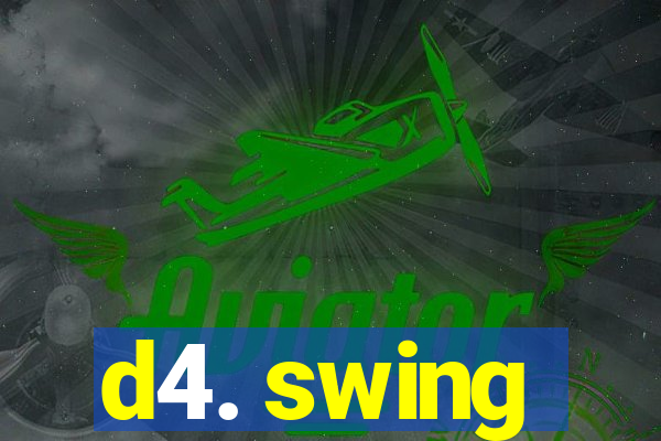 d4. swing