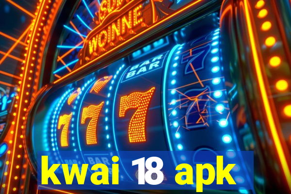 kwai 18 apk