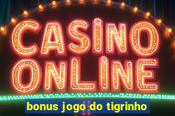 bonus jogo do tigrinho