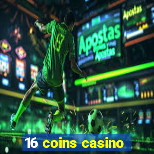 16 coins casino