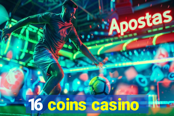 16 coins casino