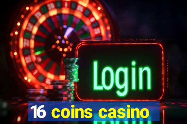 16 coins casino