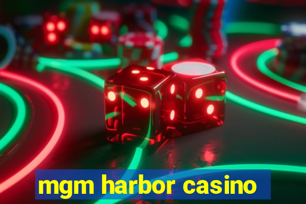 mgm harbor casino