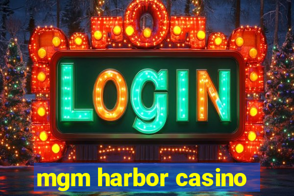 mgm harbor casino