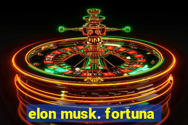 elon musk. fortuna