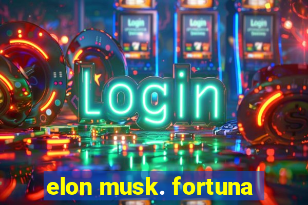 elon musk. fortuna