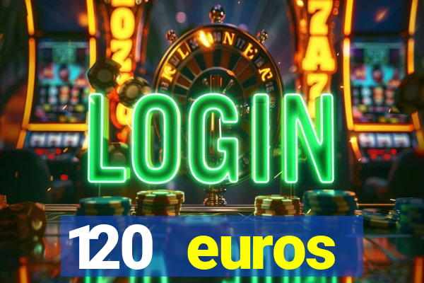 120 euros rembourses casino