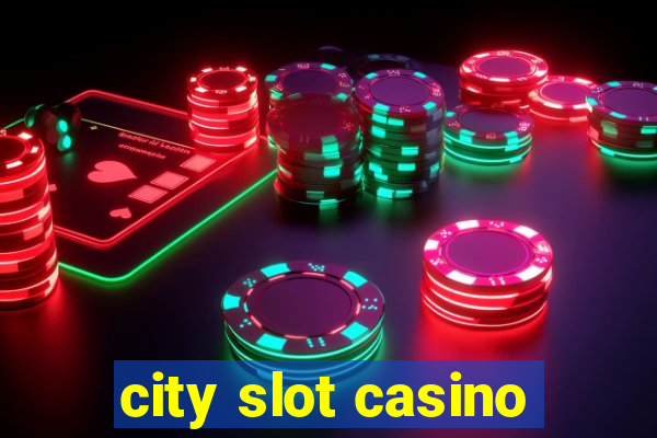 city slot casino