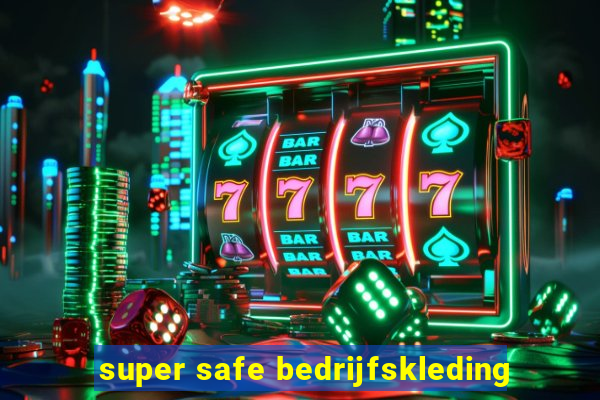 super safe bedrijfskleding