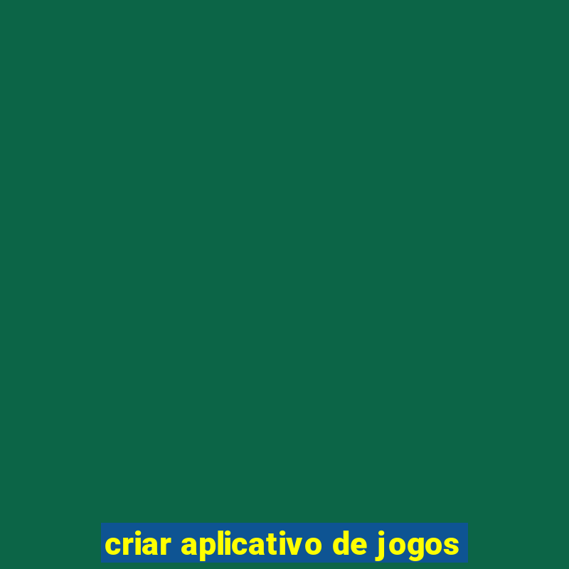 criar aplicativo de jogos