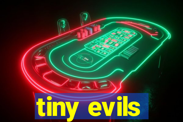 tiny evils