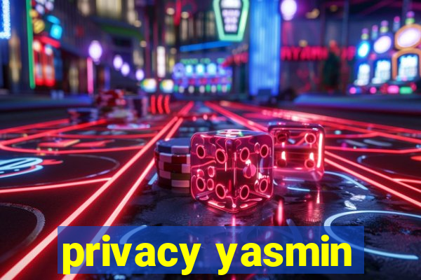 privacy yasmin