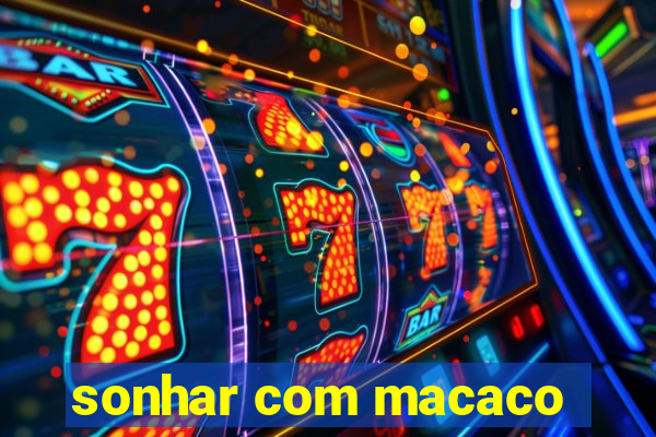 sonhar com macaco