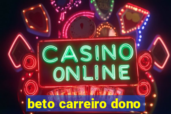 beto carreiro dono