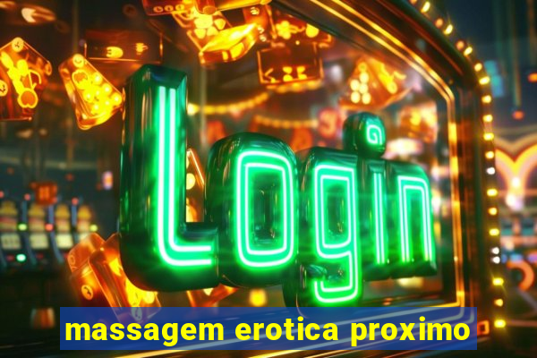 massagem erotica proximo