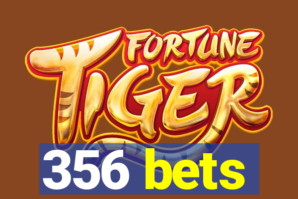 356 bets