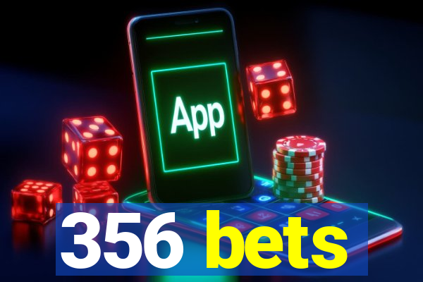 356 bets