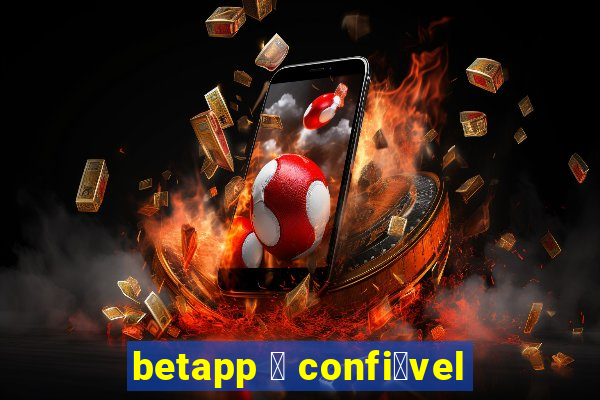 betapp 茅 confi谩vel