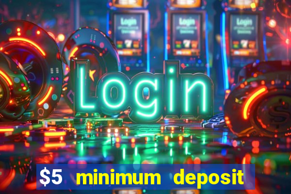 $5 minimum deposit casino 2021